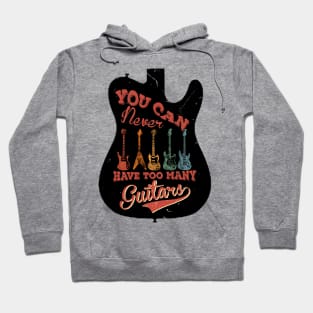 You Can Never Have Too Many Guitars Musician Music Guitarist Hoodie
